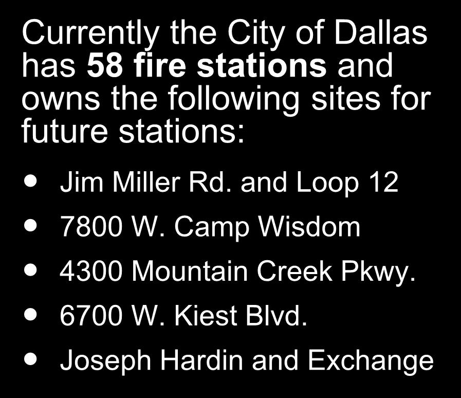Fire Stations Currently the City of Dallas has 58 fire stations and