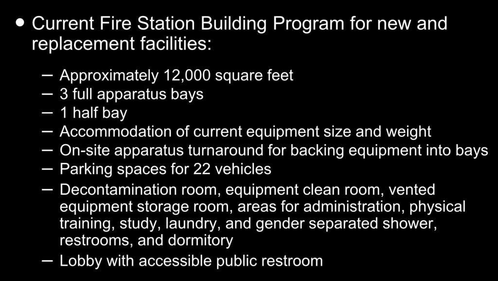 Typical Fire Station Building Program Current Fire Station Building Program for new and replacement facilities: Approximately 12,000 square feet 3 full apparatus bays 1 half bay Accommodation of