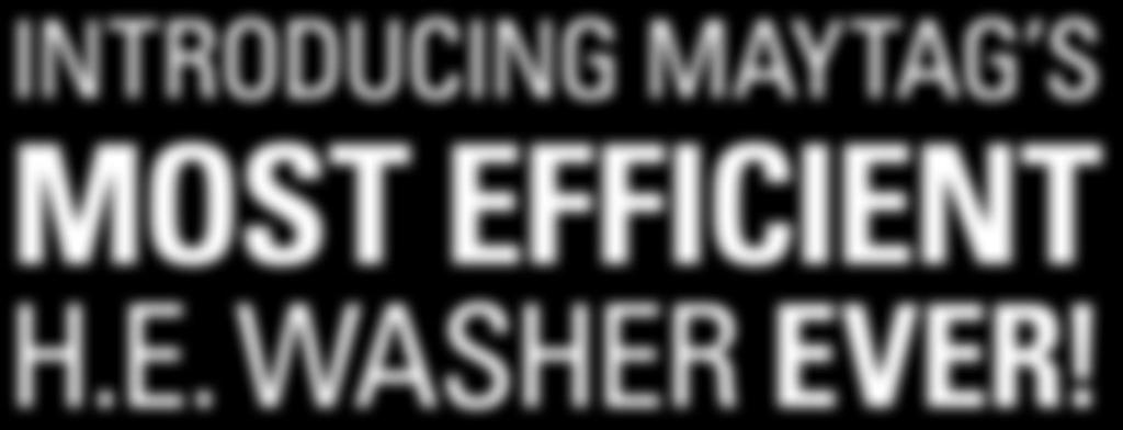 New Maytag MHN30 Washer MODEL MHN30PD Cut utility costs and maximize profits with THE NEW Maytag ENERGY ADVANTAGE high-efficiency front-load washer.