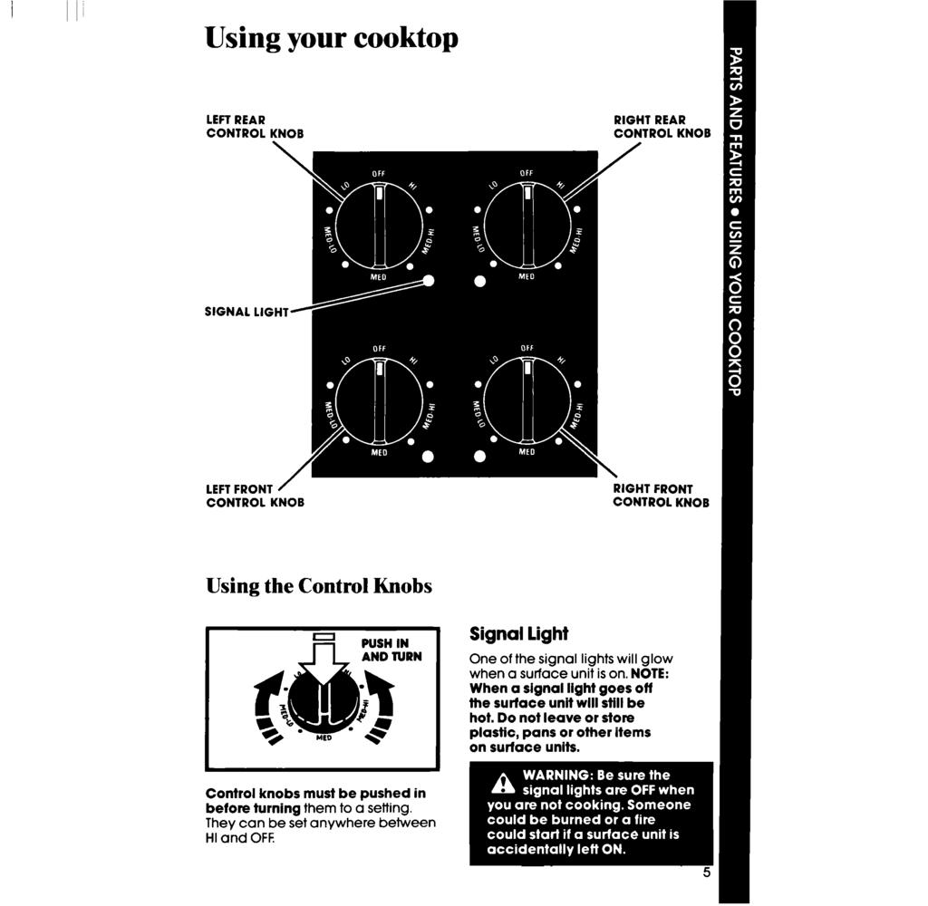 Using your cooktop LEFTREAR CONTROL KNOB \ RIGHT REAR CONTROL KNOB SIGNAL LEFT FRONT CONTROL KNOB RIGHT FRONT CONTROL KNOB Using the Control Knobs PUSNIN Signal Light When a signal light goes off E