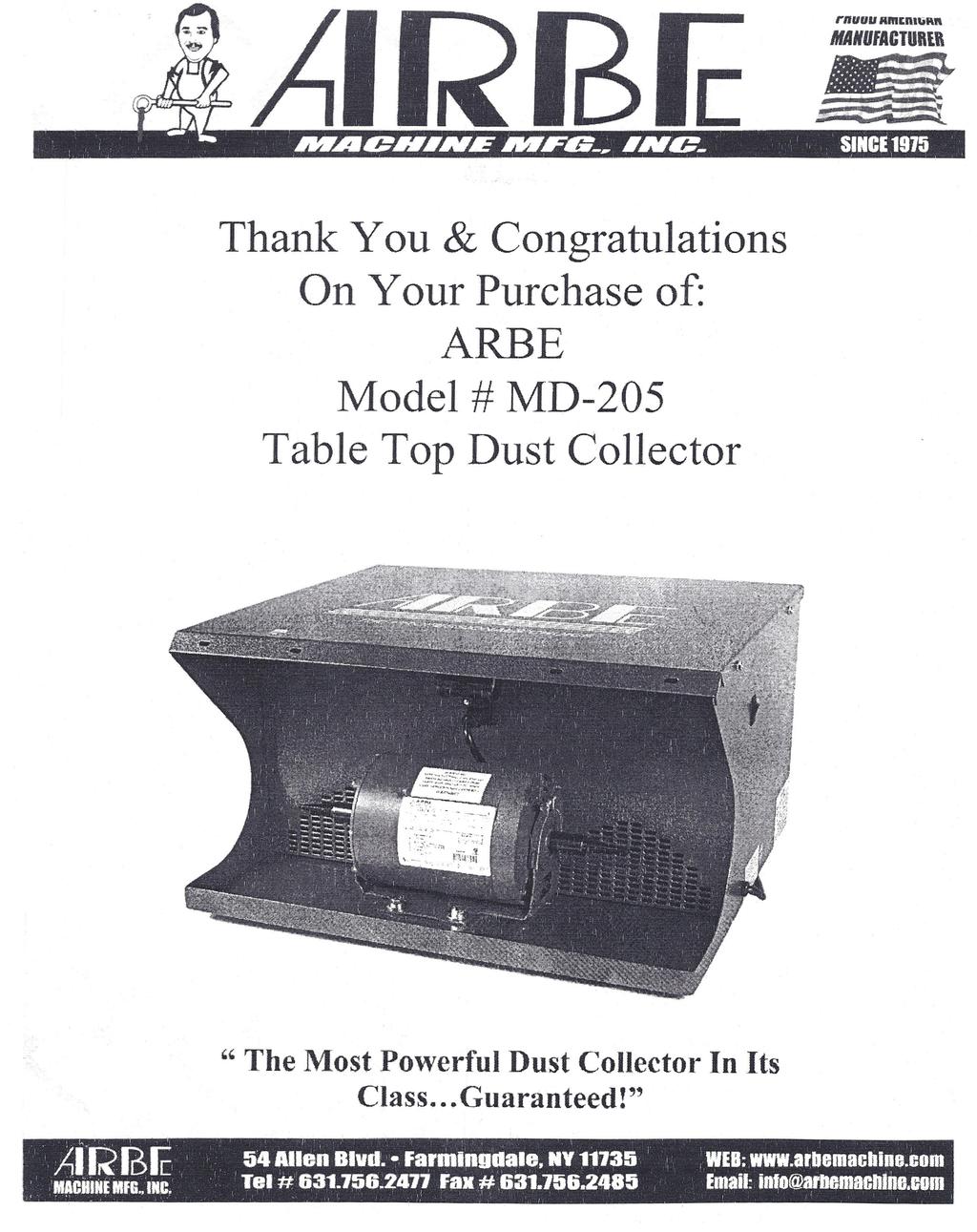 Thank You & Congratulations On Your Purchase of: ARBE Model # MD-205 Table Top Dust Collector " The Most Powerful Dust Collector n ts Class... Guaranteed!
