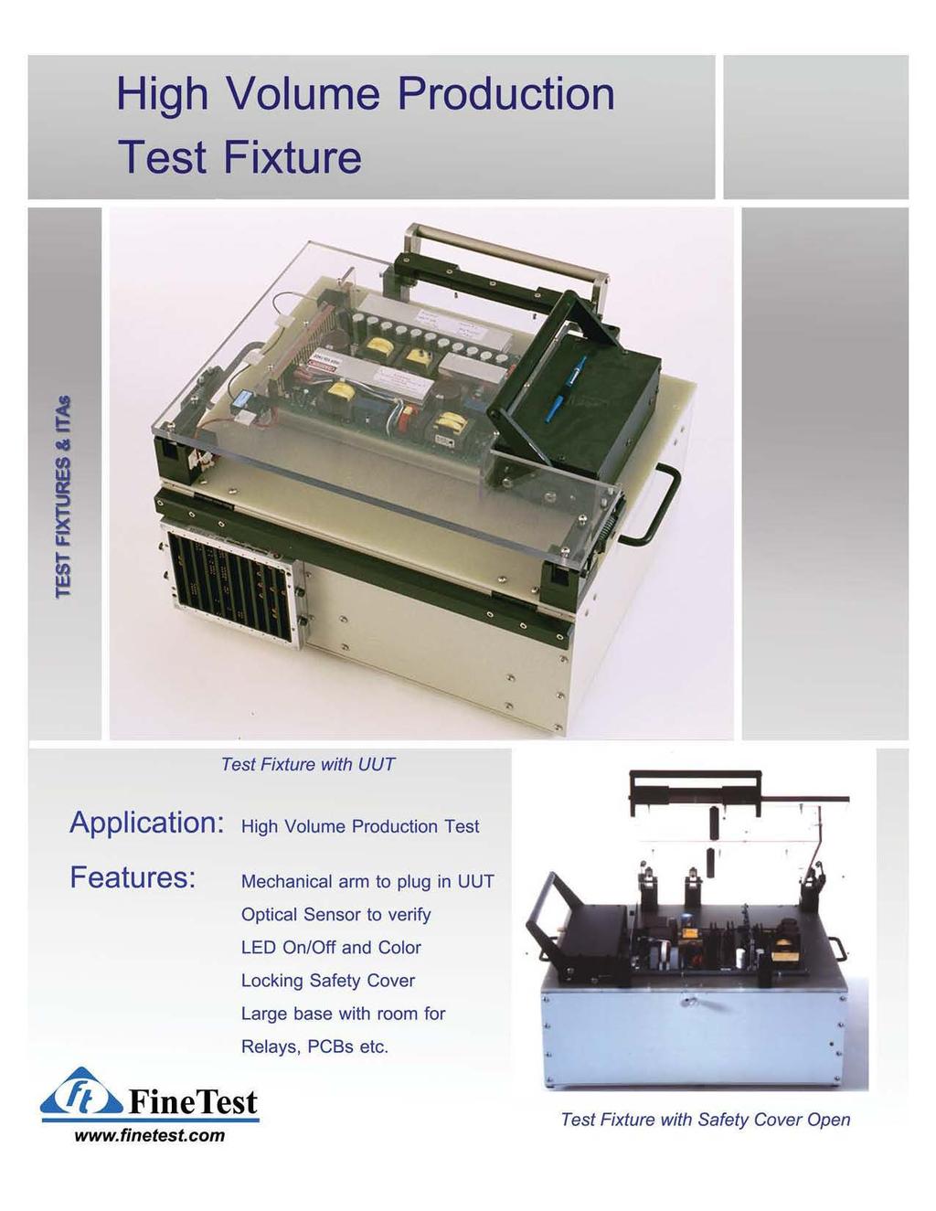 High Volume Production Test Fixture Test Fixture with UUT Application: High Volume Production Test Features: Mechanical arm to plug in UUT Optical Sensor