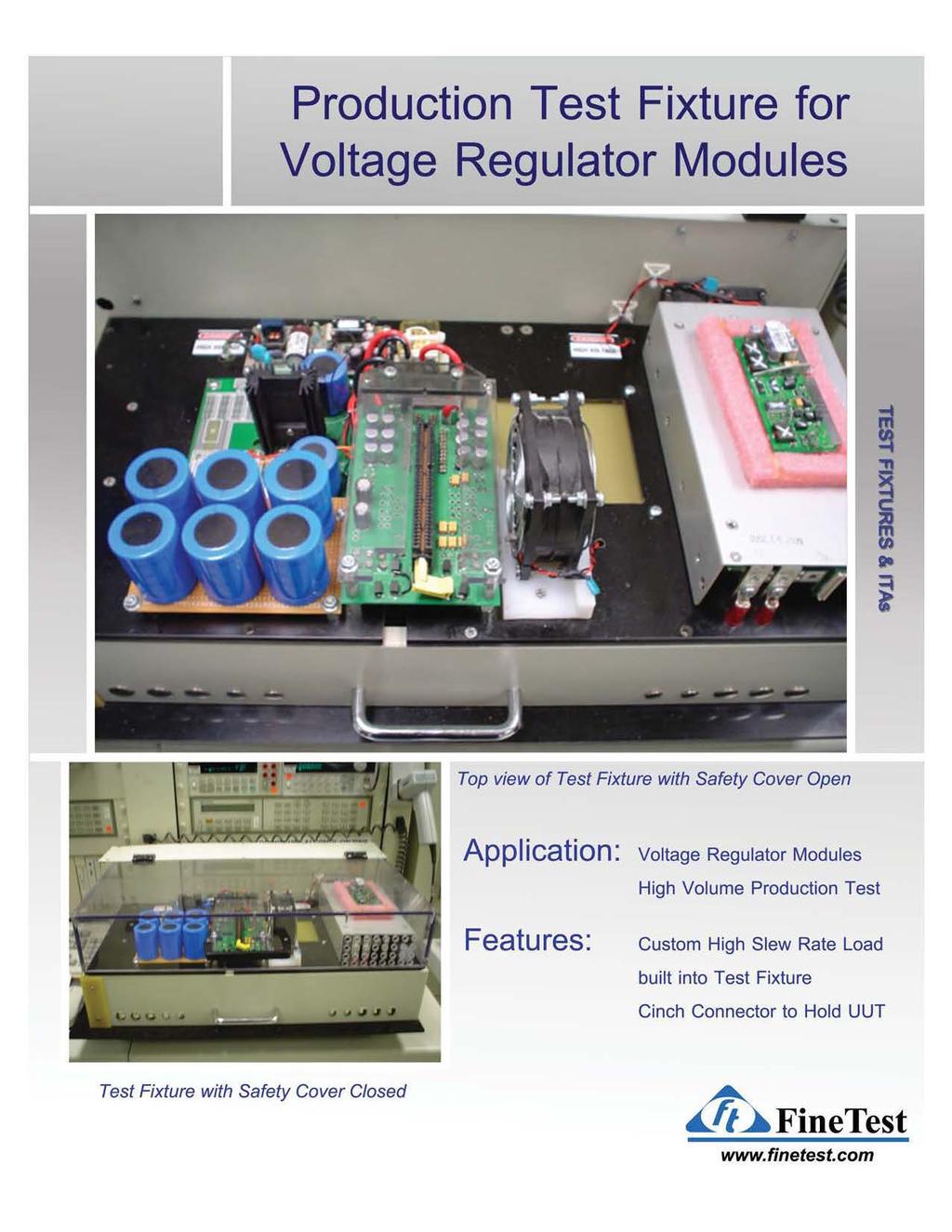 Production Test Fixture for Voltage Regulator Modules Top view of Test Fixture with Safety Cover Open Application: Voltage Regulator Modules High Volume