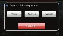 Main Menu Buttons - Holidays Holidays The Holiday Schedule allows the Color Touch Screen to follow a fully customizable preset, weekly, monthly, and yearly holiday program.