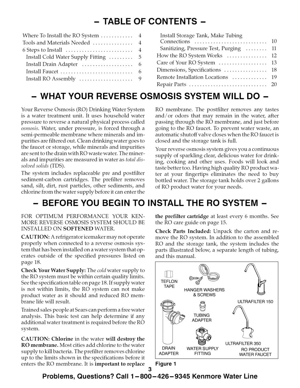 - TABLE OF CONTENTS - Where To Install the RO System... 4 Tools and Materials Needed... 4 6 Steps to Install... 4 Install Cold Water Supply Fitting... 5 Install Drain Adapter... 6 Install Faucet.
