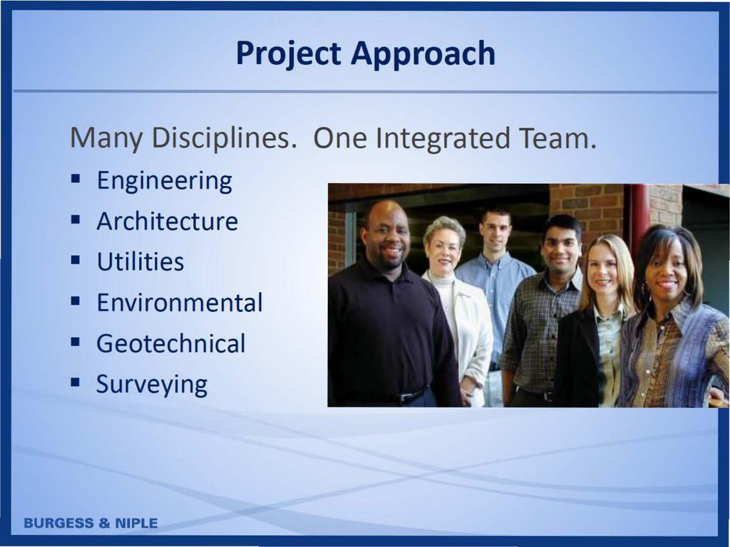 Project Approach Many Disciplines. One Integrated Team.