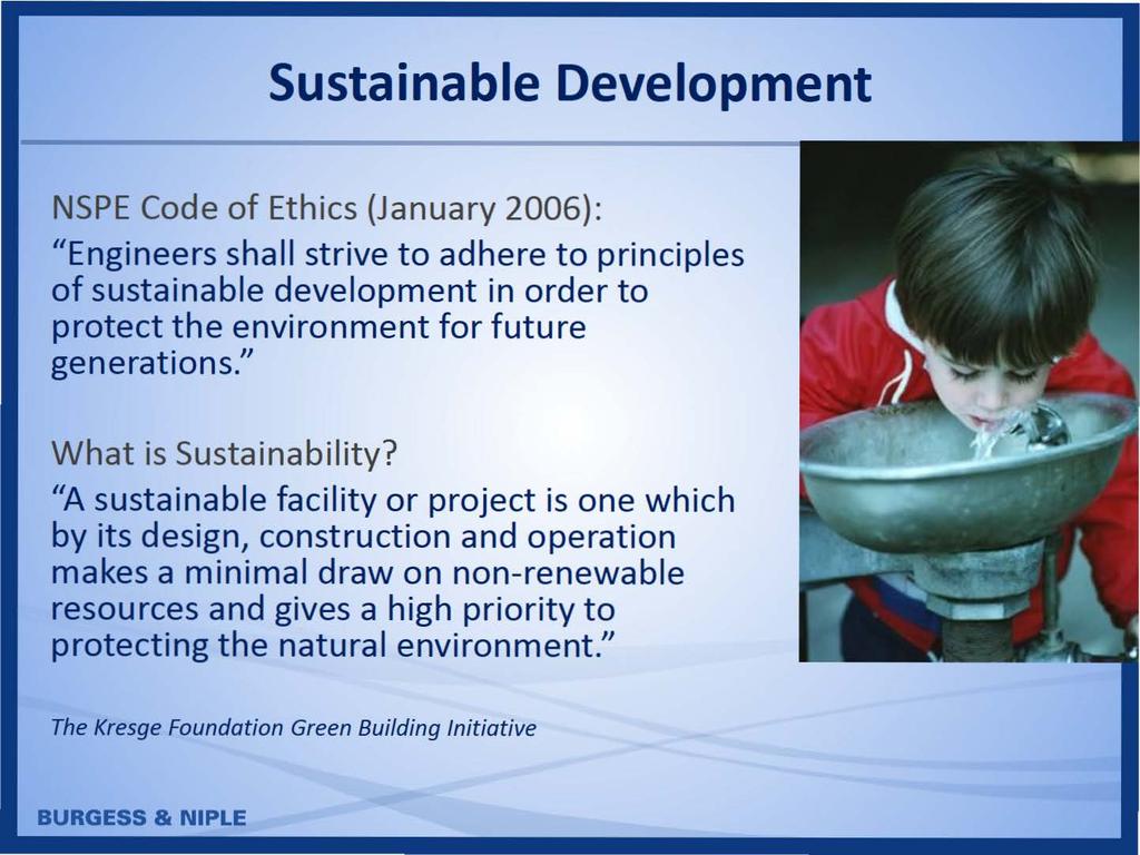 Sustainable Development NSPE Code of Ethics (January 2006}: 11 Engineers shall strive to adhere to principles of sustainable development in order to protect the environment for future generations.