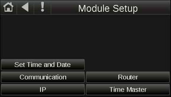 Module Setup Screen The Module Setup screen provides access to the Set Time and Date, Communication, Router, IP, and Time Master screens.