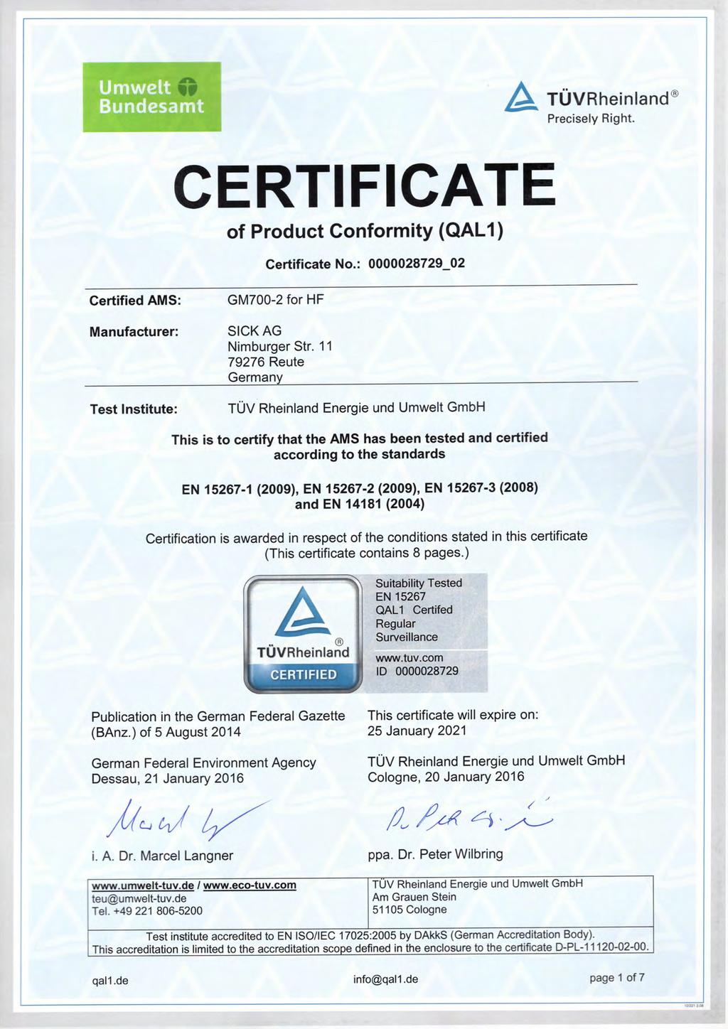 ATÜVRheinland Precisely Right. CERTIFICATE of Product Conformity (QAL1 ) Ceriificate No.: 0000028729_02 Certified AMS: Manufacturer: Test lnstitute: GM700-2 for HF SICK AG Nimburger Str.