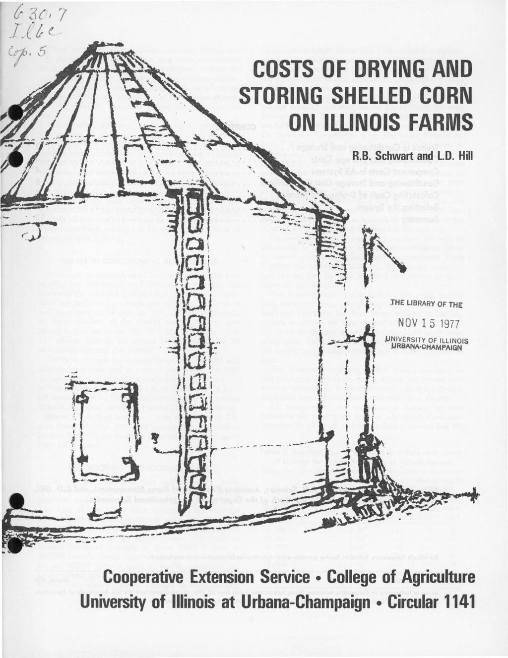 (; 3(1 1 7 I_(t e_ ct. 6 COSTS OF DRYING AND STORING SHELLED CORN ON ILLINOIS FARMS R.B. Schwart and L.D. Hill i ;,...., : JHE LIBRARY OF THE : NOV 1 5 1977 l.