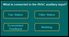 3.1.22 HVAC Auxiliary Input There is an auxiliary input for each HVAC system that can be configured to monitor the Fan Status, Filter Status, Economizer Feedback or Nothing (for not being used).