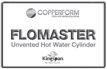 INTRODUCTION The Flomaster Unvented cylinder is made from Duplex Stainless Steel for excellent corrosion resistance.