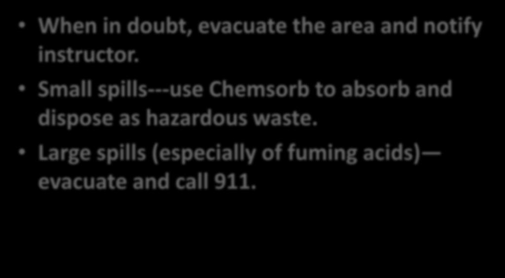 Chemical Spills When in doubt, evacuate the area and