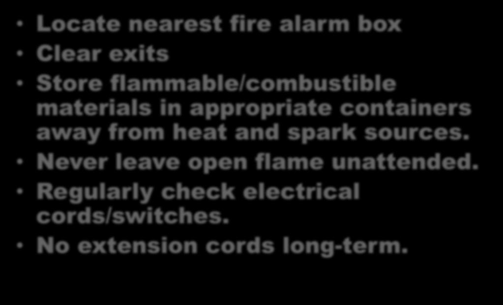 Fire Safety Tips Locate nearest fire alarm box Clear exits Store flammable/combustible materials in appropriate containers away from