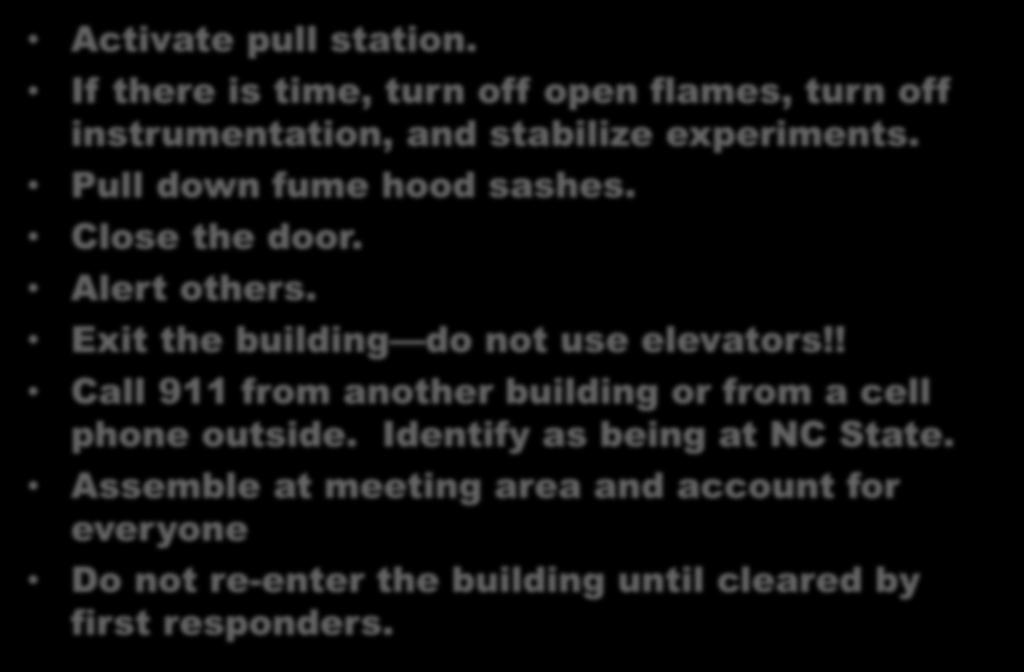 In the Event of a Fire Activate pull station. If there is time, turn off open flames, turn off instrumentation, and stabilize experiments. Pull down fume hood sashes. Close the door. Alert others.