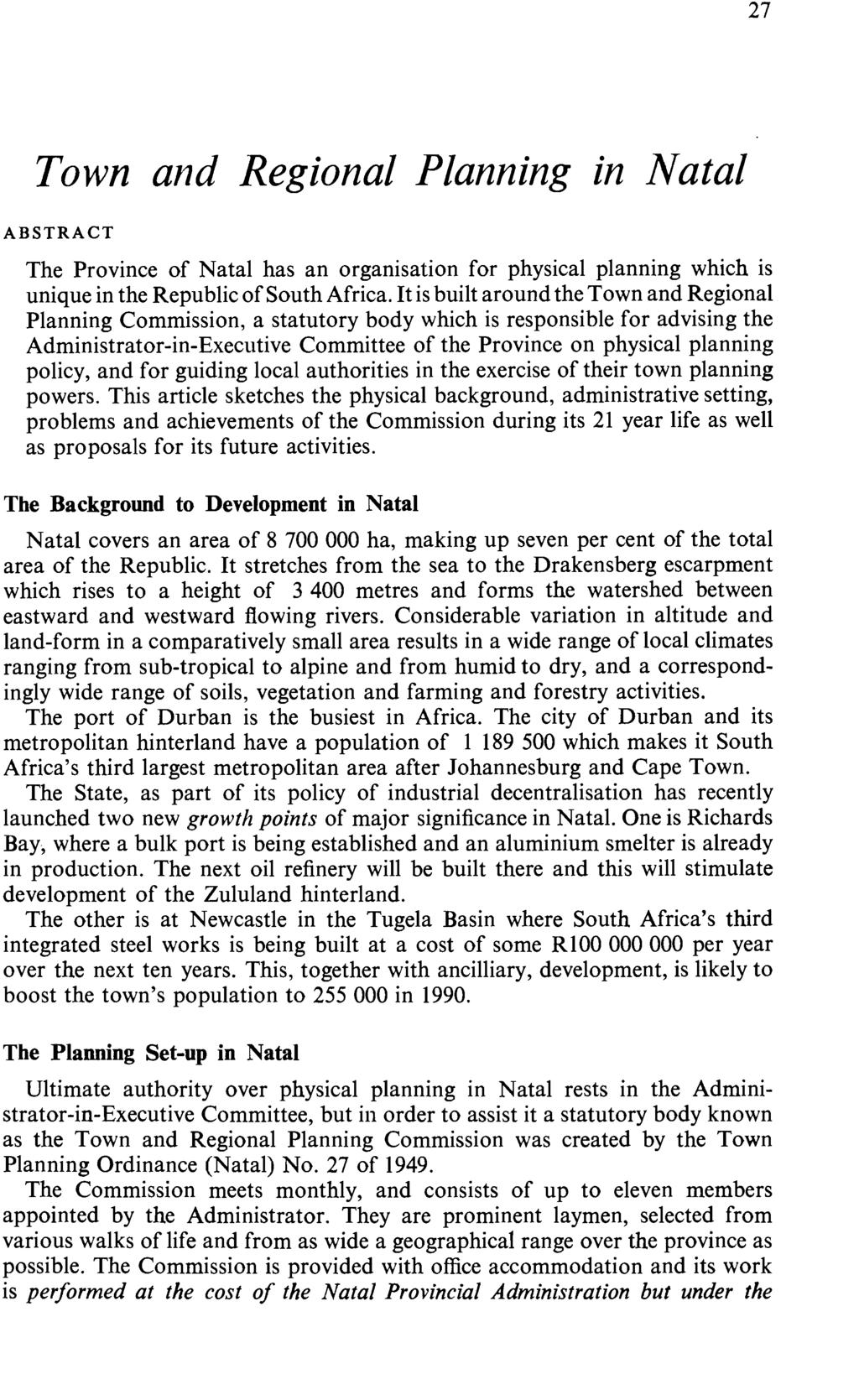 27 Town and Regional Planning in Natal ABSTRACT The Province of Natal has an organisation for physical planning which is unique in the Republic ofsouth Africa.