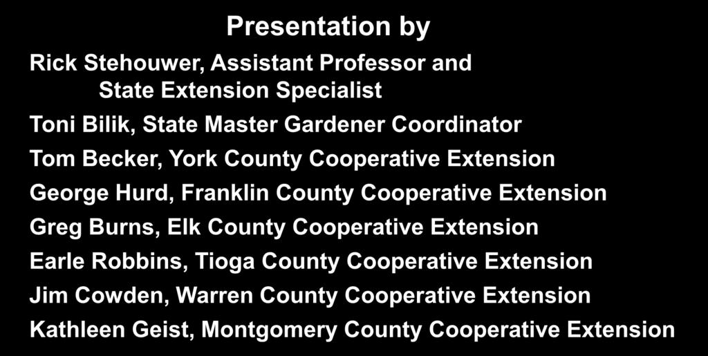 Cooperative Extension Greg Burns, Elk County Cooperative Extension Earle Robbins, Tioga County