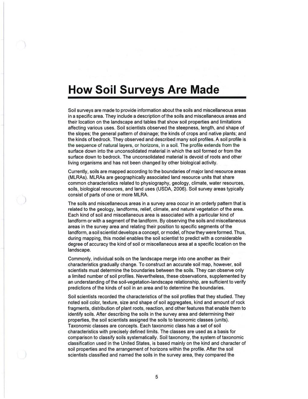 How Soil Surveys Are Made Soil surveys are made to provide information about the soils and miscellaneous areas in a specific area.