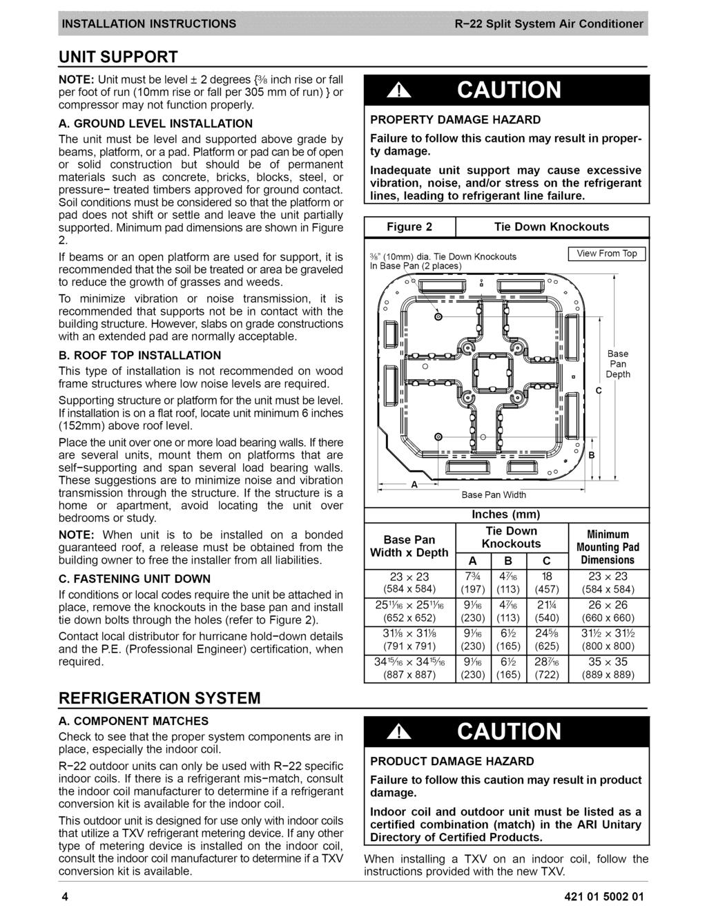 UNIT SUPPORT NOTE: Unit must be level + 2 degrees {% inch rise or fall per foot of run (10mm rise or fall per 305 mm of run) } or compressor may not function properly. A.