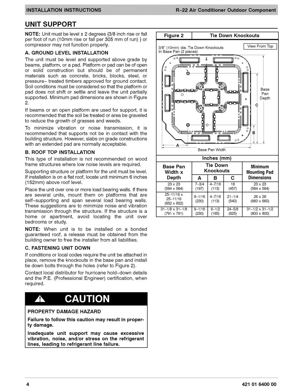 UNIT SUPPORT NOTE: Unit must be level + 2 degrees {3/8 inch rise or fall per foot of run (10mm rise or fall per 305 mm of run) } or compressor may not function properly. A.
