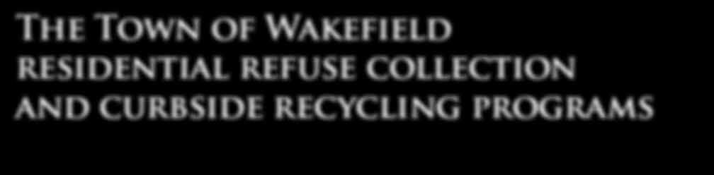 The Town of Wakefield residential refuse collection and curbside recycling programs White goods: White goods are picked up during the last FULL week of the month on your regular trash day.