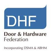 Code of Practice: Hardware for Fire and Escape Doors Page 2 Foreword Door and Hardware Federation The DHF was formed in 2003 by the amalgamation of the Association of Building Hardware Manufacturers