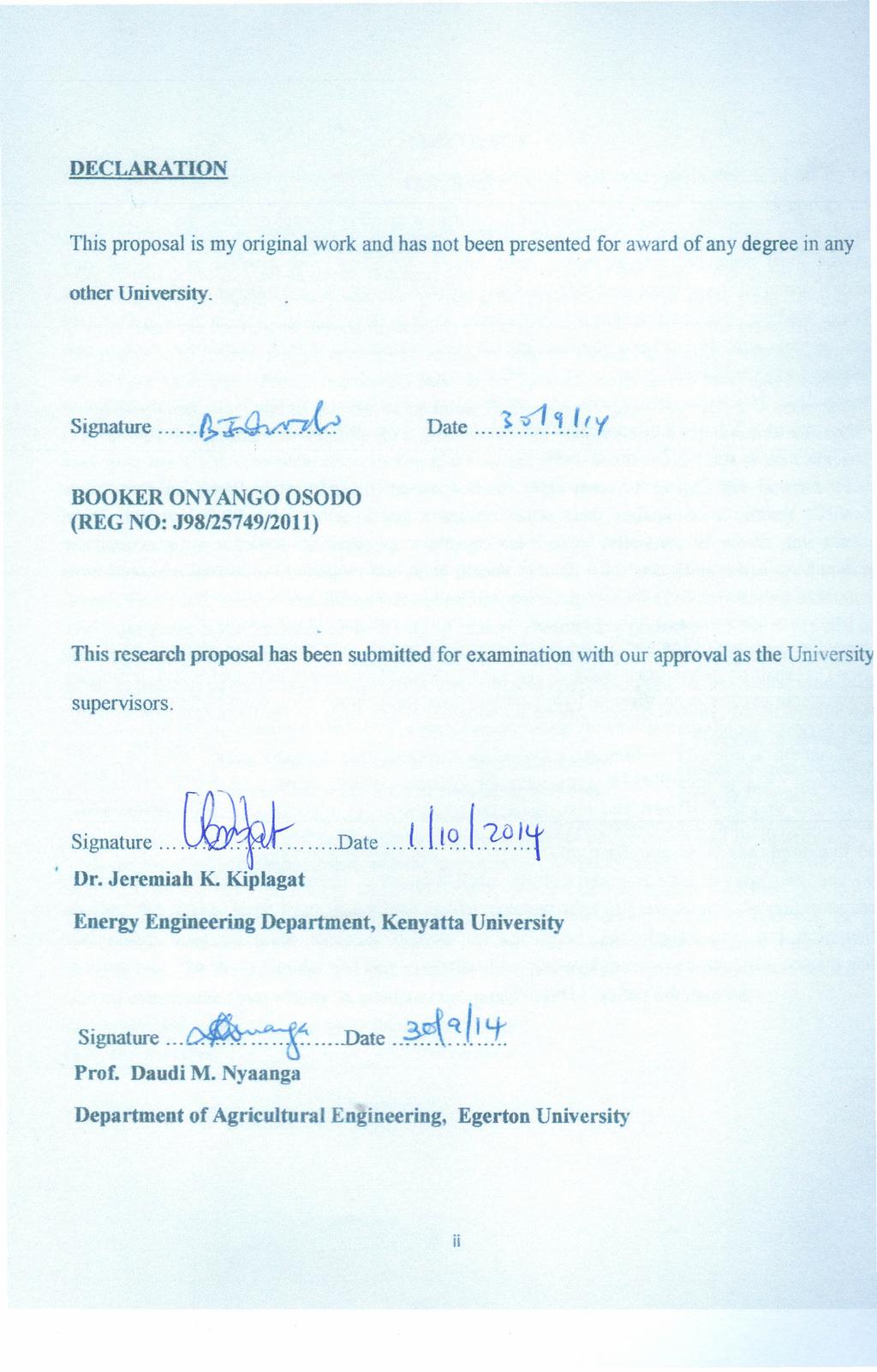 DECLARATION This proposal is my original work and has not been presented for award of any degree in any other University. Signature o,:-~ 