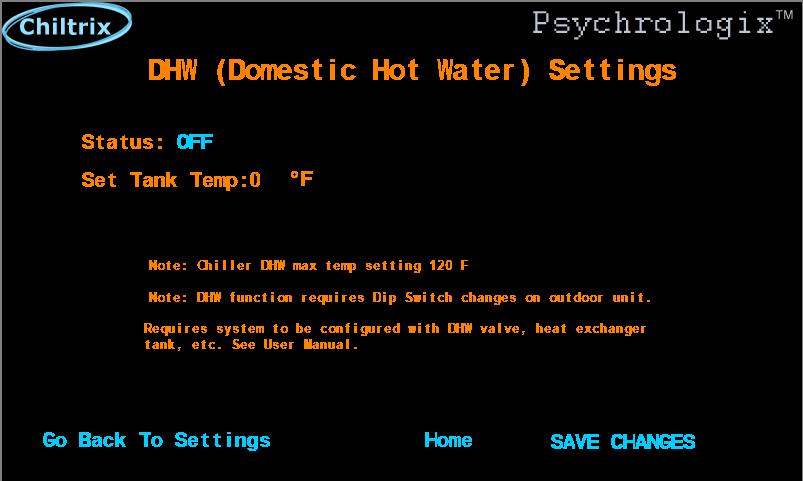 DHW (Domestic Hot Water) Note, DHW must first be enabled in the chiller by the installer. If enabled, change the status to ON and set the tank temperature, typically around 115F (Max 120F).