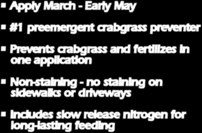 staining on sidewalks or driveways Includes slow release nitrogen for long-lasting feeding Number 1 preemergent crabgrass