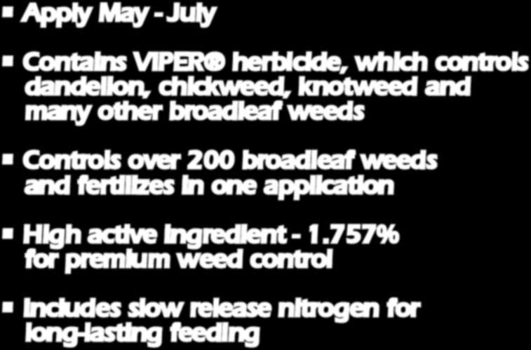 757% Active Ingredient PATENTED ESTER/ACID Formulation: - immediately available for weed uptake - aids in adhering product to the weed - promotes leaf