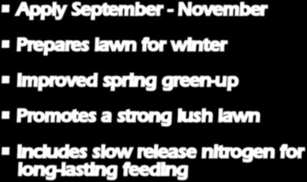 dormancy Promotes a thicker, greener lawn next spring STEP 4 Slow release nitrogen for a