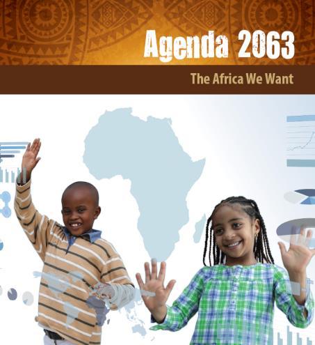 Africa s Development Agenda 2063 A strategic framework for the socio-economic transformation of the continent over the next 50 years.