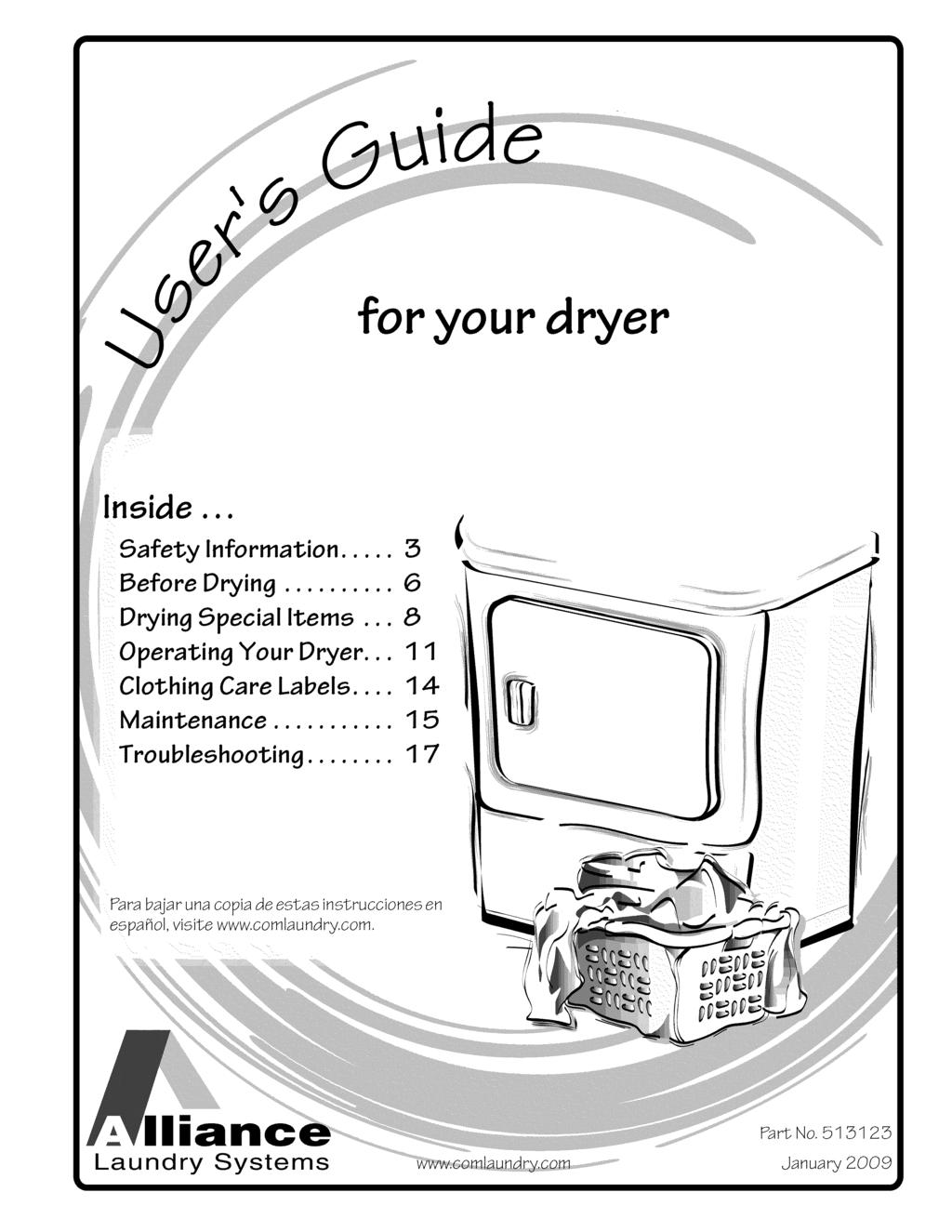 \ for your dryer Inside... Safety Information... 3 Before Drying... 6 Drying Special Items... 8 Operating Your Dryer... 1 1 Clothing Care Labels.