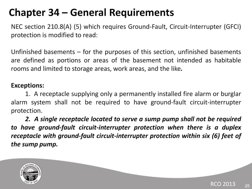 Similar to the previous item, the basement is now permitted to have a single receptacle for the sump pump that does not have to be ground-fault circuitinterrupter
