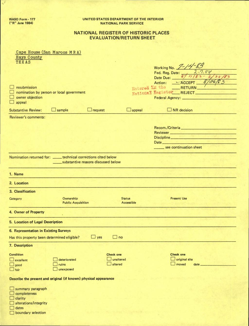 WASO Form - 177 ("R" June 1984) UNITED STATES DEPARTMENT OF THE INTERIOR NATIONAL PARK SERVICE NATIONAL REGISTER OF HISTORIC PLACES EVALUATION/RETURN SHEET Cape House (San Marcos MRA) Hays County