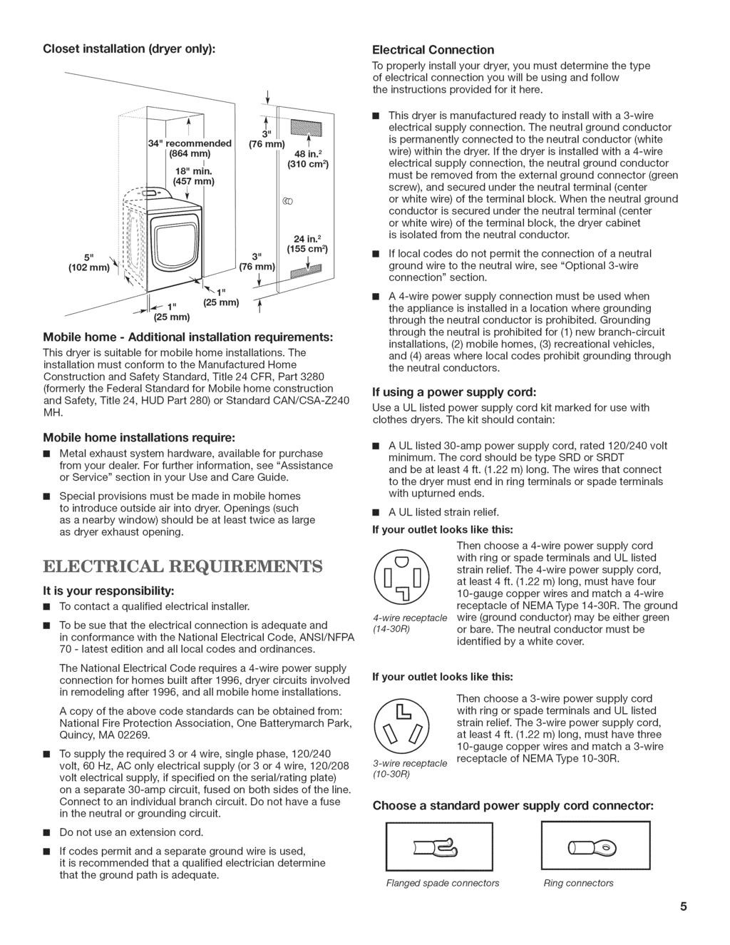 Closetinstallation {dryer only): Electrical Connection To properly install your dryer, you must determine the type of electrical connection you will be using and follow the instructions provided for
