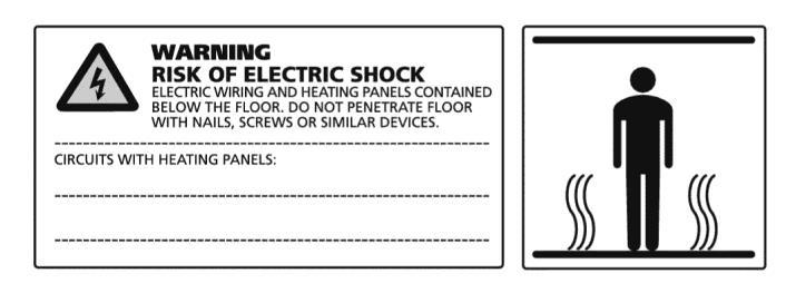 Place the following label or similar in the electrical cabinet (service entrance panel) indicating that an under floor heating system is installed in the room. 2.