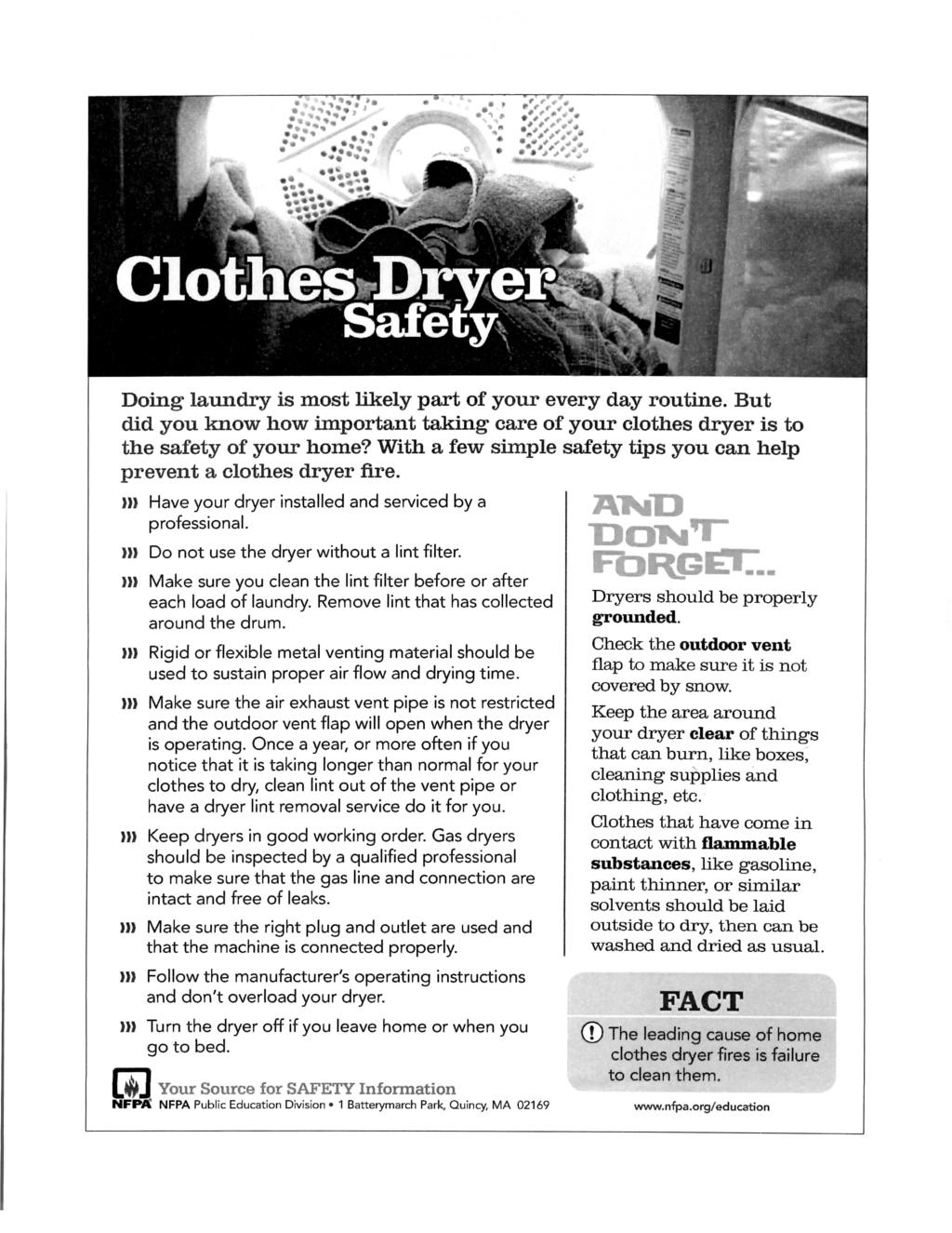 y^^^fr^ i ClotnlsJjryeF Safety V Y Doing laundry is most likely part of your every day routine. But did you know how important taking care of your clothes dryer is to the safety of your home?