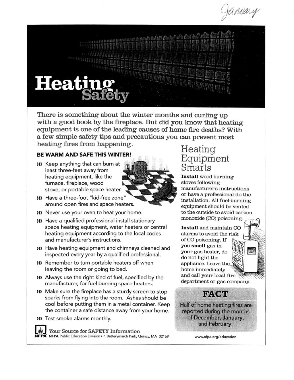 Heating, Safety There is something about the winter months and curling up with a good book by the fireplace. But did you know that heating equipment is one of the leading causes of home fire deaths?