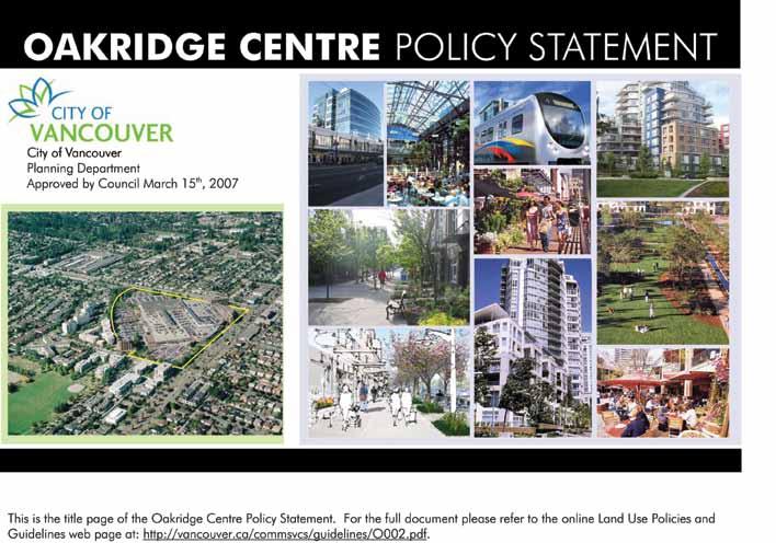 Policy Context Between 1995 and 2007, the City of Vancouver developed a number of policies, in consultation with the public, which identify Oakridge Centre as an