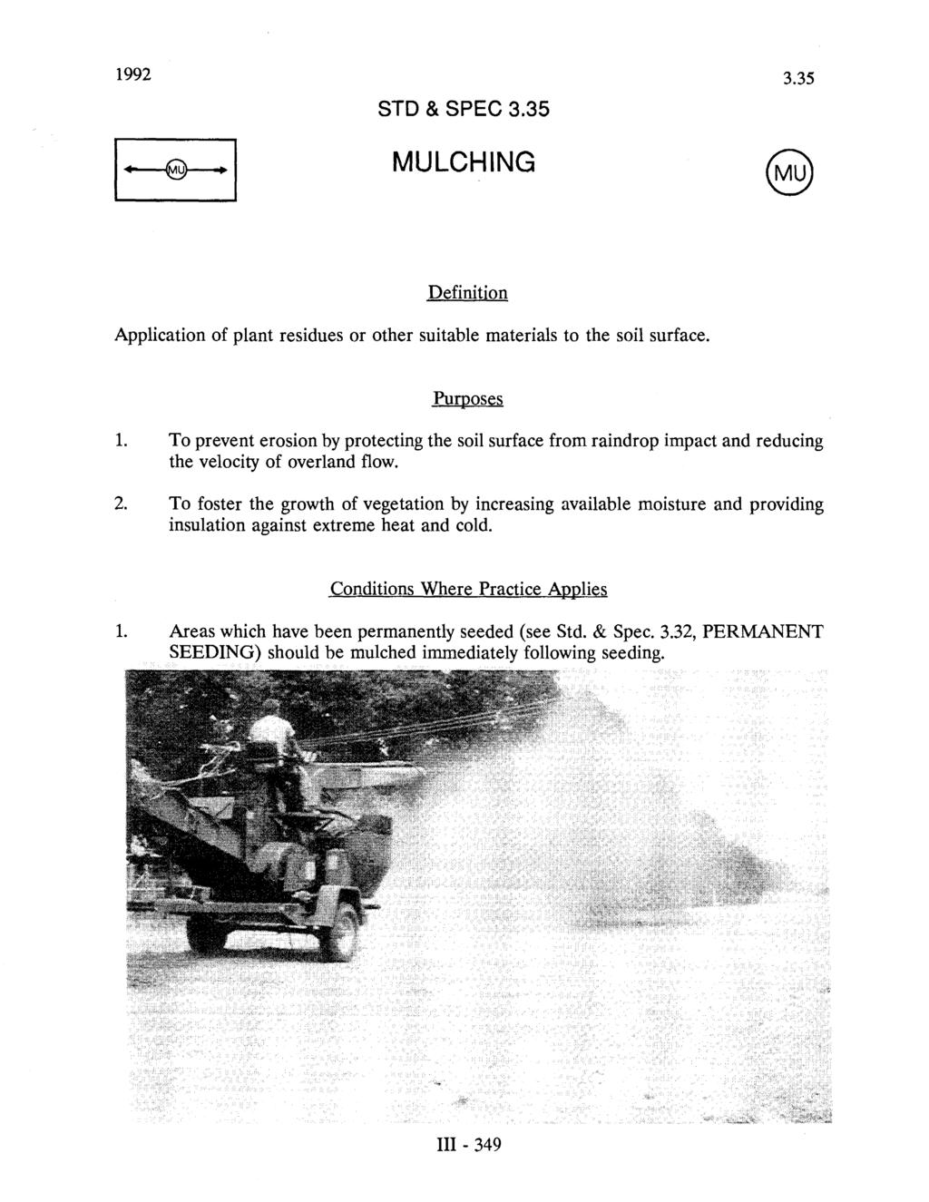 1992 3.35 STD & SPEC 3.35 MULCHING Definition Application of plant residues or other suitable materials to the soil surface. Purposes 1.