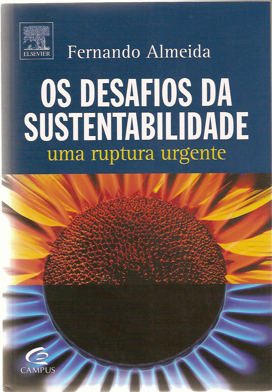 F. Almeida, 2007, Desafios da Sustentabilidade (Sustainablity challenges) Way of thinking and doing Natural resources need to be perennial - ruin of planetary ecosystems is business ruin Do business
