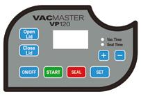 VP120 Control Panel Vacuum Gauge: (not shown) LED Screen: Buttons: Button: Button: Button: Button: Vac Time Indicator Light: Seal Time Indicator Light: Button: Button: Indicates the vacuum level