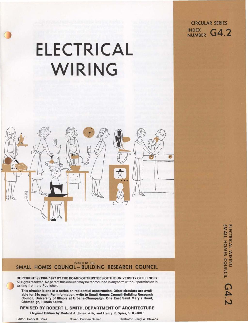 CIRCULAR SERIES INDEX G4 2 NUMBER ELECTRICAL WIRING ISSUED BY THE SMALL HOMES COUNCIL - BUILDING RESEARCH COU CIL COPYRIGHT@ 1964, 1977 BY THE BOARD OF TRUSTEES OF THE UNIVERSITY OF ILLINOIS.