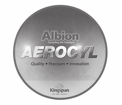 IMPORTANT NOTE TO THE INSTALLER The Albion Aerocyl Cylinder is specifically designed to be installed in conjunction with a Heat Pump, or a Solar thermal system and additional input from a Heat Pump.