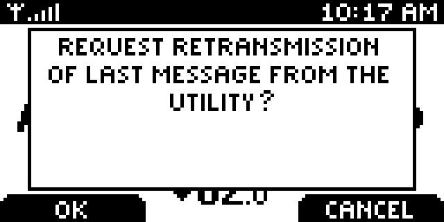 To view the last message transmitted by your utility, SCROLL down in the main menu to GET LAST MESSAGE. Press MENU / SELECT.