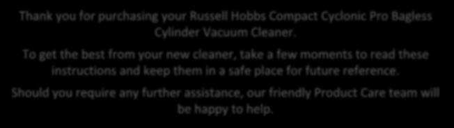 Pro Bagless Cylinder Vacuum Cleaner. To get the best from your new cleaner, take a few moments to read these instructions and keep them in a safe place for future reference.