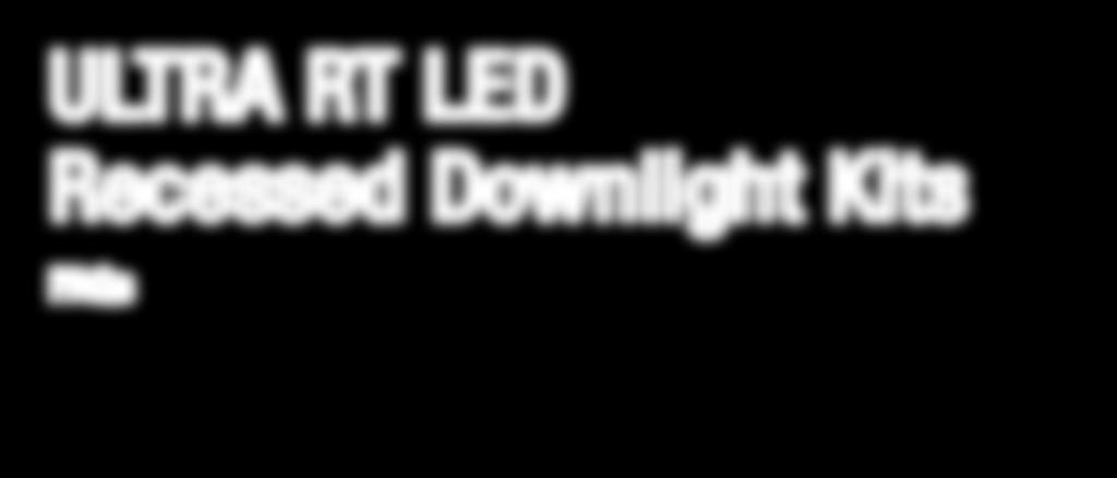 ULTRA RT LED Recessed Downlight Kits FAQs 1.