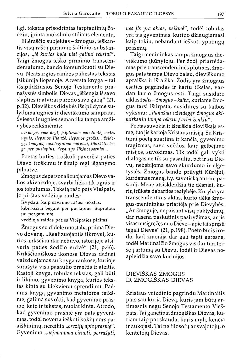 Silvija Garšvaitė TOBULO PASAULIO ILGESYS 197 ilgi, tekstas prisodrintas tarptautinių žodžių, įpinta mokslinio stiliaus elementų.