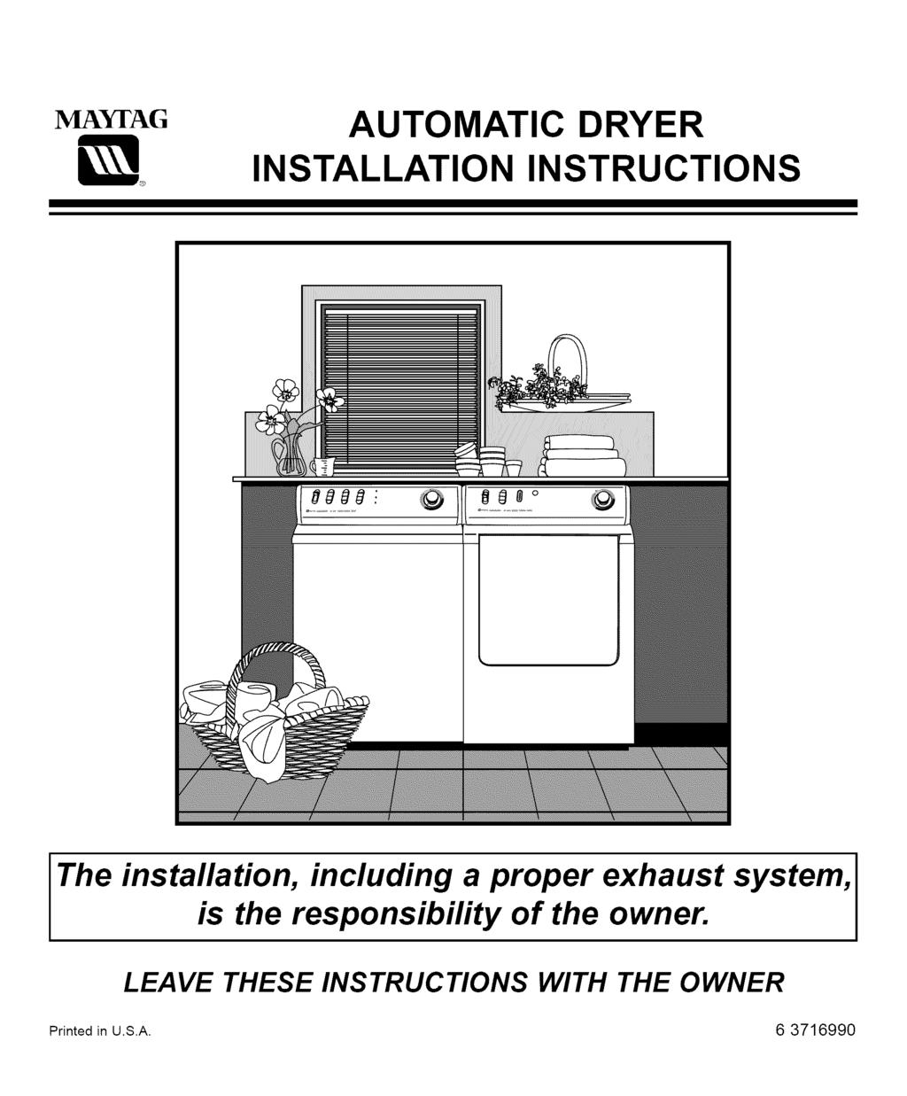 AUTOMATIC DRYER INSTALLATION INSTRUCTIONS The installation, including a proper exhaust system, is